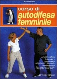 Corso di autodifesa femminile - Bruno Hoffer - Libro De Vecchi 2009 | Libraccio.it