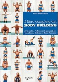 Il libro completo del body building - Bruno Davide Bordoni - Libro De Vecchi 2009 | Libraccio.it