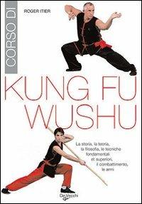 Corso di kung-fu wushu - Roger Itier - Libro De Vecchi 2009 | Libraccio.it