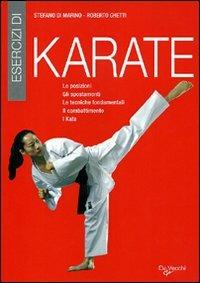 Esercizi di karate. Le posizioni, gli spostamenti, le tecniche fondamentali, il combattimento, i kata - Stefano Di Marino, Roberto Ghetti - Libro De Vecchi 2010, Arti marziali | Libraccio.it
