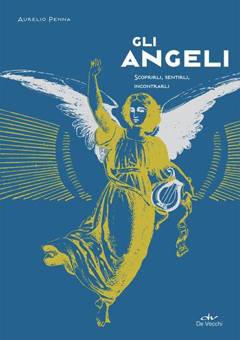 Gli angeli. Scoprirli, sentirli, incontrarli - Aurelio Penna - Libro De Vecchi 2020, Astrologia | Libraccio.it