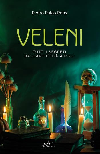 Veleni. Tutti i segreti dall'antichità a oggi - Pedro Palao Pons - Libro De Vecchi 2022, Misteri di ogni tempo | Libraccio.it