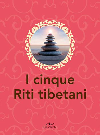 I cinque riti tibetani  - Libro De Vecchi 2021, Next age | Libraccio.it