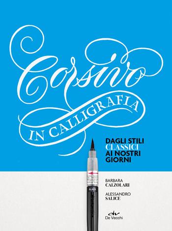 Corsivo in calligrafia. Dagli stili classici ai nostri giorni. Con 1 penna Pentel e 1 quaderno Moleskine - Barbara Calzolari, Alessandro Salice - Libro De Vecchi 2021 | Libraccio.it