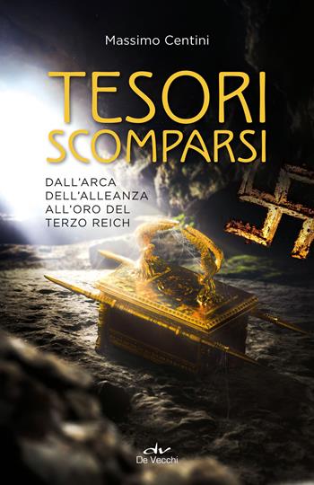 Tesori scomparsi. Dall'arca dell'alleanza all'oro del terzo Reich - Massimo Centini - Libro De Vecchi 2021, Esoterismo. Misteri | Libraccio.it