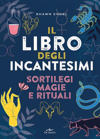 Il libro degli incantesimi. Sortilegi, magie e rituali - Shawn Engel - Libro De Vecchi 2021, Biblioteca esoterica | Libraccio.it