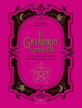 Il grimorio completo. Pratiche magiche e incantesimi per risvegliare la strega che è in te
