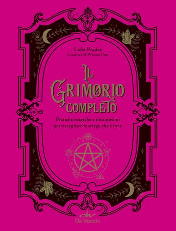 Il grimorio completo. Pratiche magiche e incantesimi per risvegliare la strega che è in te - Lidia Pradas - Libro De Vecchi 2021, Biblioteca esoterica | Libraccio.it