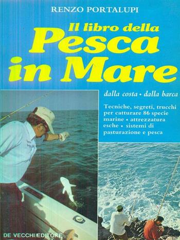 Il libro della pesca in mare dalla costa, dalla barca - Renzo Portalupi - Libro De Vecchi | Libraccio.it