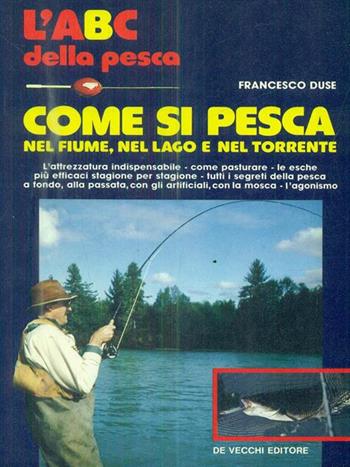 Come si pesca nel fiume, nel lago e nel torrente - Renzo Portalupi, Juan Roig - Libro De Vecchi | Libraccio.it