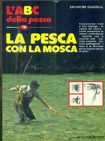 L' ABC della pesca con la mosca - Salvatore Guastella - Libro De Vecchi 1990 | Libraccio.it
