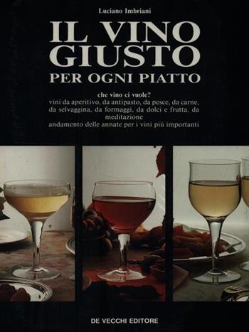 Il vino giusto per ogni piatto - Luciano Imbriani - Libro De Vecchi 1992 | Libraccio.it