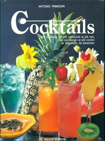 Cocktails - Antonio Primiceri - Libro De Vecchi 1987, Enologia cocktail liquori | Libraccio.it