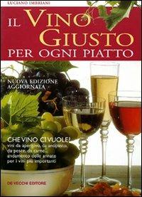 Il vino giusto. Per ogni piatto - Luciano Imbriani - Libro De Vecchi 2009 | Libraccio.it