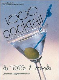 Mille cocktail da tutto il mondo. Preparazione e presentazione - Antonio Primiceri - Libro De Vecchi 2009 | Libraccio.it