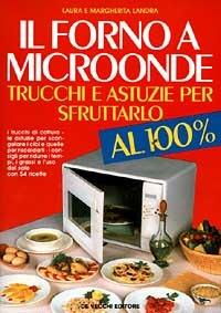Il forno a microonde: trucchi e astuzie per sfruttarlo al 100 per cento - Laura Landra, Margherita Landra - Libro De Vecchi 1989 | Libraccio.it