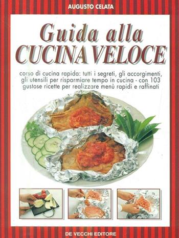 Guida alla cucina veloce - Augusto Celata - Libro De Vecchi | Libraccio.it