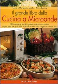Il grande libro della cucina a microonde - Laura Landra, Margherita Landra, Pietro Semino - Libro De Vecchi 2009, Cucina | Libraccio.it