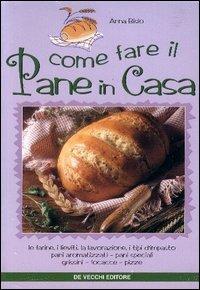 Come fare il pane in casa - Anna Bisio - Libro De Vecchi 1997, Cucina | Libraccio.it