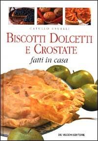 Biscotti dolcetti e crostate fatti in casa - Catullo Usuelli - Libro De Vecchi 2000, Cucina | Libraccio.it