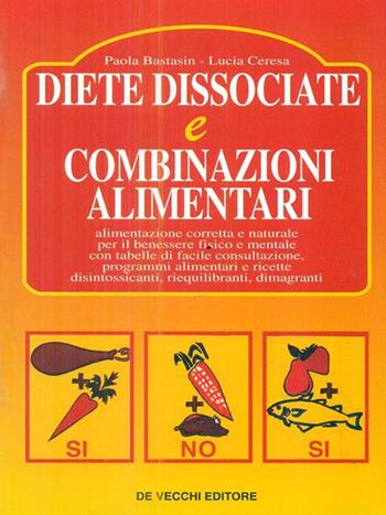 Diete dissociate e combinazioni alimentari - Paola Bastasin, Lucia Ceresa - Libro De Vecchi | Libraccio.it