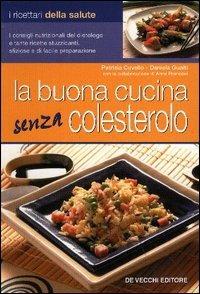 La buona cucina senza colesterolo - Patrizia Cuviello, Daniela Guaiti - Libro De Vecchi 2006 | Libraccio.it