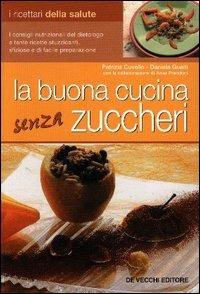 La buona cucina senza zuccheri - Patrizia Cuviello, Daniela Guaiti - Libro De Vecchi 2006 | Libraccio.it