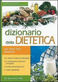 Dizionario della dietetica - Gianfranco Moioli - Libro De Vecchi 2009 | Libraccio.it