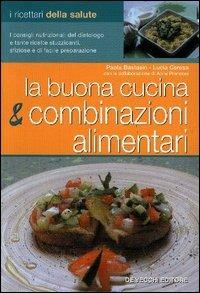 La buona cucina e le combinazioni alimentari - Paola Bastasin, Lucia Ceresa - Libro De Vecchi 2006 | Libraccio.it