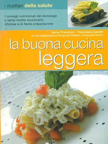 La buona cucina leggera - Anna Prandoni, Francesca Zanotti - Libro De Vecchi 2006 | Libraccio.it