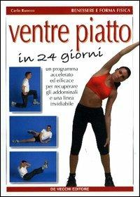 Ventre piatto in 24 giorni - Carlo Ruocco - Libro De Vecchi 2009 | Libraccio.it