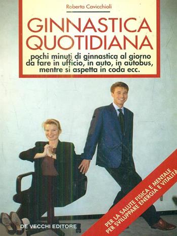 Ginnastica quotidiana - Roberta Cavicchioli - Libro De Vecchi 1996 | Libraccio.it