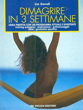 Dimagrire in 3 settimane. Linea perfetta con un programma attuale e divertente - Lia Zanoli - Libro De Vecchi | Libraccio.it