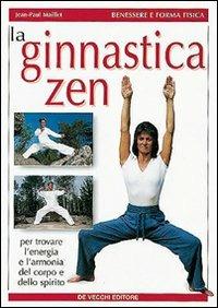 La ginnastica zen - Jean-Paul Maillet - Libro De Vecchi 2009, Benessere e forma fisica | Libraccio.it