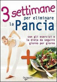 Tre settimane per eliminare la pancia. Con gli esercizi e la dieta da seguire giorno per giorno  - Libro De Vecchi 2009, Cubotto | Libraccio.it