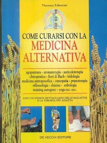 Come curarsi con la medicina alternativa - Vincenzo Fabrocini - Libro De Vecchi 1996 | Libraccio.it