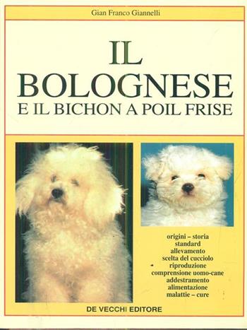 Il bolognese e il bichon à poil frisé - G. Franco Giannelli - Libro De Vecchi, Cani di razza | Libraccio.it