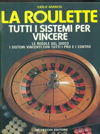 La roulette. Tutti i sistemi per vincere. Le regole del gioco - Carlo Arancio - Libro De Vecchi, Giochi e passatempi | Libraccio.it