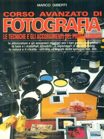 Corso avanzato di fotografia. Le tecniche e gli accorgimenti del professionista - Marco Giberti - Libro De Vecchi 1992 | Libraccio.it