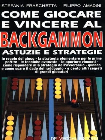 Come giocare e vincere al backgammon - Stefania Fraschetta, Filippo Amadini - Libro De Vecchi | Libraccio.it