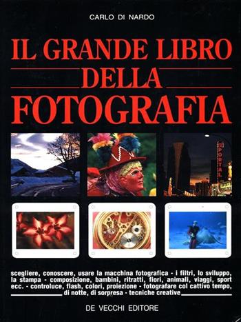 Il grande libro della fotografia - Carlo Di Nardo - Libro De Vecchi | Libraccio.it