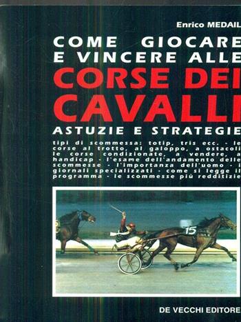 Come giocare e vincere alle corse dei cavalli - Enrico Médail - Libro De Vecchi 1995 | Libraccio.it