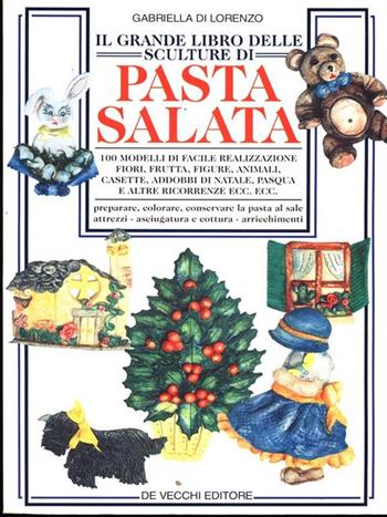 Il grande libro delle sculture di pasta salata - Gabriella Di Lorenzo - Libro De Vecchi | Libraccio.it