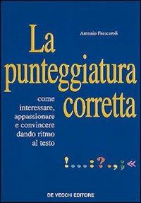 La punteggiatura corretta. La punteggiatura efficace - Antonio Frescaroli - Libro De Vecchi 2009, Lingue. Italiano | Libraccio.it