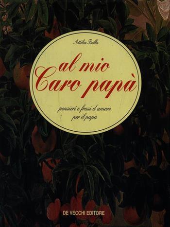 Al mio caro papà - Attilia Isella - Libro De Vecchi 1996 | Libraccio.it