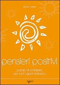 Pensieri positivi. Parole di ottimismo per tutti i giorni dell'anno - Grazia Cussigh - Libro De Vecchi 2009 | Libraccio.it