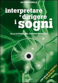 Interpretare e dirigere i sogni. Alla scoperta del proprio inconscio. Con CD-ROM - Silvana Borile - Libro De Vecchi 2009 | Libraccio.it