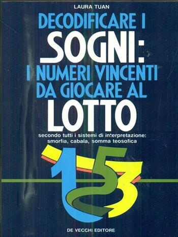 Decodificare i sogni: i numeri vincenti da giocare al lotto - Laura Tuan - Libro De Vecchi 1991 | Libraccio.it
