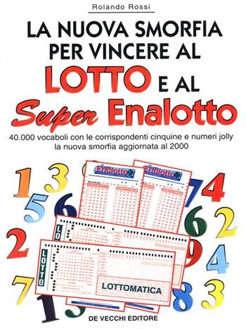 La nuova smorfia per vincere al lotto e al super enalotto. 40000 vocaboli con le corrispondenti cinquine e numeri jolly. La nuova smorfia aggiornata al 2000 - Rolando Rossi - Libro De Vecchi, Sogni e gioco del lotto | Libraccio.it