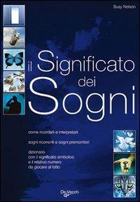 Il significato dei sogni. Guida pratica con i numeri del lotto - Susy Nelson - Libro De Vecchi 2009 | Libraccio.it